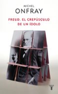 FREUD: EL CREPUSCULO DE UN IDOLO de ONFRAY, MICHEL 
