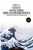 CUATRO TEORIAS SOBRE LA EXPRESION ARTISTICA de GOMBRICH, ERNST H. 