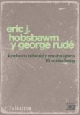 REVOLUCION INDUSTRIAL Y REVUELTA AGRARIA: EL CAPITAN SWING di HOBSBAWM, ERIC J.  RUDE, GEORGE 