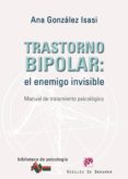 TRASTORNO BIPOLAR. EL ENEMIGO INVISIBLE: MANUAL DE TRATAMIENTO PS ICOLOGICO di GONZALEZ ISASI, ANA 