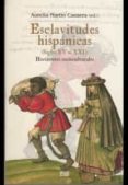 ESCLAVITUDES HISPNICAS (SIGLOS XV AL XXI): HORIZONTES SOCIOCULTURALES de MARTIN CASARES, AURELIA 