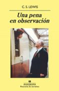 UNA PENA EN OBSERVACION (12 ED.) de LEWIS, C.S. 