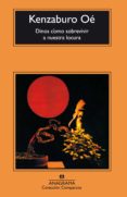 DINOS COMO SOBREVIVIR A NUESTRA LOCURA (3 ED.) de OE, KENZABURO 