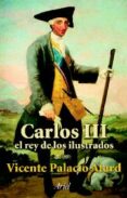 CARLOS III, REY DE LOS ILUSTRADOS de PALACIO ATARD, VICENTE 