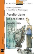AURELIO TIENE UN PROBLEMA GORDISIMO de LALANA, FERNANDO 