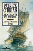 ALMIRANTE EN TIERRA (SERIE AUBREY-MATURIN 18) de O`BRIAN, PATRICK 