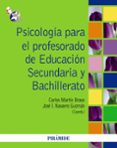 PSICOLOGIA PARA EL PROFESORADO DE EDUCACION SECUNDARIA Y BACHILLE RATO de MARTIN BRAVO, CARLOS  NAVARRO GUZMAN, JOSE IGNACIO 