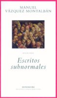 ESCRITOS SUBNORMALES de VAZQUEZ MONTALBAN, MANUEL 