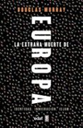 LA EXTRAA MUERTE DE EUROPA: IDENTIDAD, INMIGRACION, ISLAM de MURRAY, DOUGLAS 