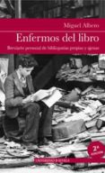 ENFERMOS DEL LIBRO: BREVIARIO PERSONAL DE BILBIOPATIAS PROPIAS Y AJENAS (2 ED.) di ALBERO, M. 