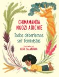 TODOS DEBERIAMOS SER FEMINISTAS: EDICION PARA TODA LA FAMILIA de NGOZI ADICHIE, CHIMAMANDA 
