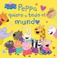 Peppa Pig: Un Cuento - Peppa Quiere A Todo El Mundo Por Hasbro, Tapa Dura