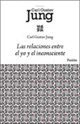 LAS RELACIONES ENTRE EL YO Y EL INCONSCIENTE de JUNG, CARL GUSTAV 