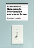 GUA PARA LA INTERVENCIN EMOCIONAL BREVE di PUBILL, MARIA JOSE 