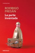 LA PARTE INVENTADA de FRESAN, RODRIGO 