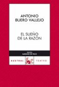 EL SUEO DE LA RAZON de BUERO VALLEJO, ANTONIO 