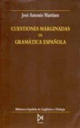 CUESTIONES MARGINADAS DE GRAMATICA ESPAOLA de MARTINEZ, JOSE ANTONIO 