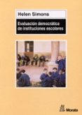 EVALUACION DEMOCRATICA DE INSTITUCIONES ESCOLARES di SIMONS, HELEN 