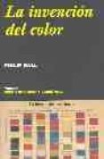 LA INVENCION DEL COLOR de BALL, PHILIP 