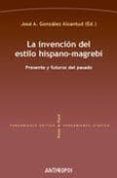 LA INVENCION DEL ESTILO HISPANO-MAGREBI di VV.AA. 