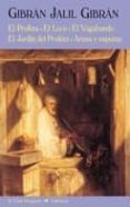 EL PROFETA; EL LOCO; EL VAGABUNDO; EL JARDIN DEL PROFETA; ARENA Y ESPUMA de GIBRAN, GIBRAN JALIL 