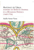 ANTONIO DE UBILLA, SECRETARIO DEL DESPACHO UNIVERSAL DE LA MONARQUIA HISPANICA (1643-1726) di HAMER FLORES, ADOLFO 