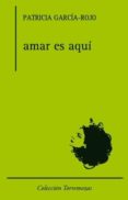 AMAR ES AQUI di GARCIA-ROJO, PATRICIA 