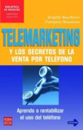 TELEMARKETING Y LOS SECRETOS DE LA VENTA POR TELEFONO: APRENDA A RENTABILIZAR EL USO DEL TELEFONO di BOUILLERCE, BRIGITTE  ROUSSEAU, FRANOISE 