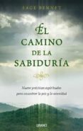 EL CAMINO DE LA SABIDURIA: NUEVE PRACTICAS ESPIRITUALES PARA ENCO NTRAR LA PAZ Y LA SERENIDAD di BENNET, SAGE 