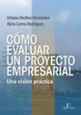 COMO EVALUAR UN PROYECTO EMPRESARIAL di MEDINA HERNANDEZ, U.  CORREA RODRIGUEZ, A. 