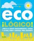 (PE) ECOLOGICO!: UNETE AL DEBATE MEDIOAMBIENTAL!: CIFRAS Y LETRAS PROS Y CONTRAS, PARA DECIDIRTE de YARROW, JOANNA 