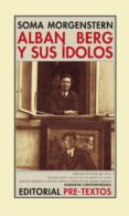 ALBAN BERG Y SUS IDOLOS: RECUERDOS Y CARTAS de MORGENSTERN, SOMA 