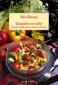 ENCUENTROS CON SABOR, PEQUEO TRATADO SOBRE LA EXCELENCIA FRANCES A de DUCASSE, ALAIN 