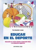 EDUCAR EN EL DEPORTE: EDUCACION EN VALORES DESDE LA EDUCACION FIS ICA Y LA ANIMACION DEPORTIVA di GONZALEZ LOZANO, FRAN 