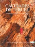 CAVIDADES DE TERUEL. 25 CUEVAS Y SIMAS DE LA PROVINCIA di VV.AA. 
