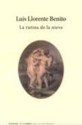LA RUTINA DE LA NIEVE di LLORENTE BENITO, LUIS 