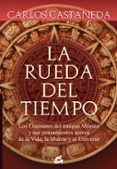LA RUEDA DEL TIEMPO: CHAMANES DEL ANTIGUO MEXICO de CASTANEDA, CARLOS 