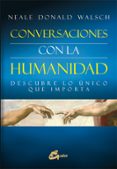 CONVERSACIONES CON LA HUMANIDAD de WALSCH, NEALE DONALD 