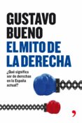 EL MITO DE LA DERECHA: UNA VISION CRITICA DE LA DERECHA DE ESPAA de BUENO, GUSTAVO 