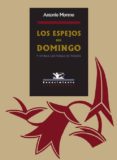 LOS ESPEJOS DEL DOMINGO Y OTRAS LECTURAS DE POESIA di MORENO, ANTONIO 