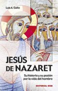 JESUS DE NAZARET: SU HISTORIA Y SU PASION POR LA VIDA DEL HOMBRE (2 ED.) de GALLO, LUIS ANTONIO 