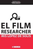 EL FILM RESEARCHER de LOPEZ DE SOLIS, IRIS 