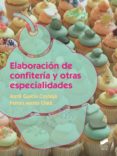 ELABORACION DE CONFITERIA Y OTRAS ESPECIALIDADES de GARCIA COSTEJA, JORDI 