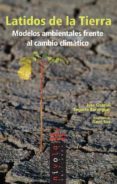 LATIDOS DE LA TIERRA: MODELOS AMBIENTALES FRENTE AL CAMBIO CLIMAT ICO de SEGARRA, JOSE GABRIEL 