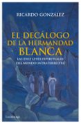 EL DECALOGO DE LA HERMANDAD BLANCA de GONZALEZ, RICARDO 