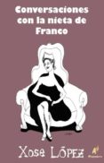 CONVERSACIONES CON LA NIETA DE FRANCO di LOPEZ, XOSE 