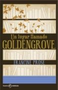 UN LUGAR LLAMADO GOLDENGROVE de PROSE, FRANCINE 