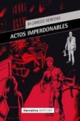 ACTOS IMPERDONABLES di VEREDAS, RECAREDO 