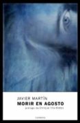 MORIR EN AGOSTO di MARTIN FANDOS, FRANCISCO JAVIER 