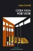 OTRA VIDA POR VIVIR (I PREMIO DE NOVELA JAVIER TOMEO) di CUERDA, LUISA 